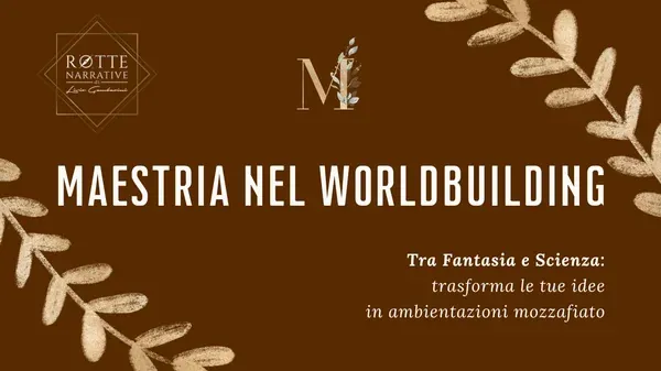 Maestria nel Worldbuilding – Livio Gambarini (Rotte Narrative)