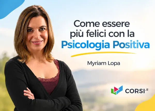 Come essere più felici con la Psicologia Positiva – Myriam Lopa (Corsi.it)