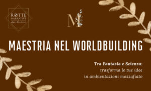 Maestria nel Worldbuilding – Livio Gambarini (Rotte Narrative)