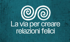 La Via Per Creare Relazioni Felici – Sol Livio