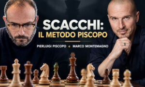 Scacchi: Il Metodo Piscopo – Marco Montemagno e Pierluigi Piscopo