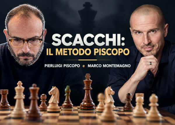 Scacchi: Il Metodo Piscopo – Marco Montemagno e Pierluigi Piscopo